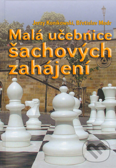 Kniha: Malá učebnice šachových zahájení (Břetislav Modr a Jerzy Konikowski). ŠACHinfo, 2006 Kniha: Malá učebnice šachových zahájení (Břetislav Modr a Jerzy Konikowski). ŠACHinfo, 2006