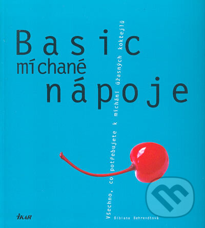 Kniha: Basic míchané nápoje (Bibiana Behrendtová). Ikar CZ, 2006 Kniha: Basic míchané nápoje (Bibiana Behrendtová). Ikar CZ, 2006