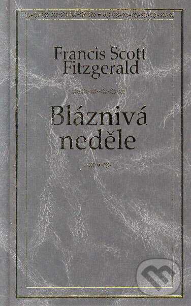 Kniha: Bláznivá neděle (Francis Scott Fitzgerald). Odeon CZ, 2006 Kniha: Bláznivá neděle (Francis Scott Fitzgerald). Odeon CZ, 2006