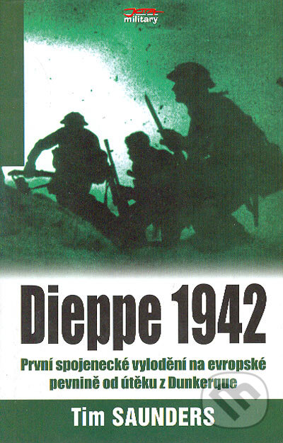 Kniha: Dieppe 1942 (Tim Saunders). Jota, 2006 Kniha: Dieppe 1942 (Tim Saunders). Jota, 2006
