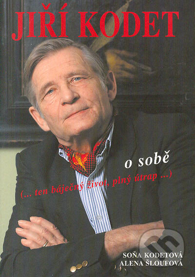 Kniha: Jiří Kodet o sobě (Alena Šloufová a Soňa Kodetová). Camis, 2006 Kniha: Jiří Kodet o sobě (Alena Šloufová a Soňa Kodetová). Camis, 2006