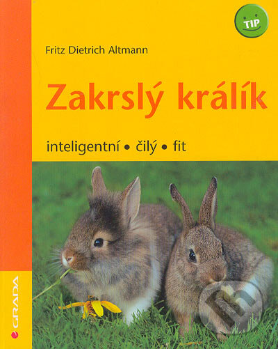 Kniha: Zakrslý králík (Fritz Dietrich Altmann). Grada, 2006 Kniha: Zakrslý králík (Fritz Dietrich Altmann). Grada, 2006