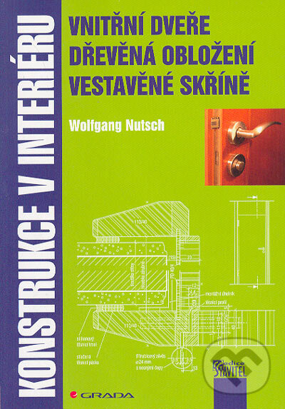 Kniha: Konstrukce v interiéru (Wolfgang Nutsch). Grada, 2006 Kniha: Konstrukce v interiéru (Wolfgang Nutsch). Grada, 2006