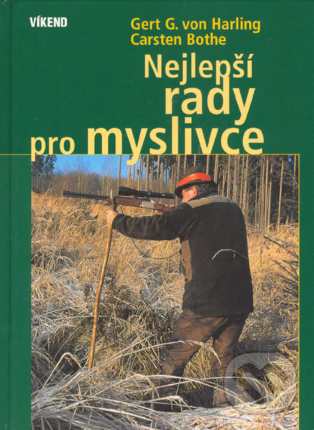Kniha: Nejlepší rady pro myslivce (Carsten Bothe a Gert G. von Harling). Víkend, 2006 Kniha: Nejlepší rady pro myslivce (Carsten Bothe a Gert G. von Harling). Víkend, 2006