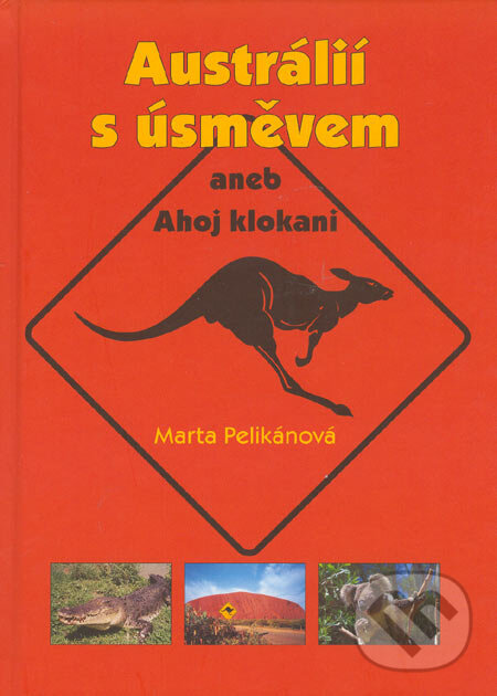 Kniha: Austrálií s úsměvem aneb Ahoj klokani (Marta Pelikánová). Akácie, 2005 Kniha: Austrálií s úsměvem aneb Ahoj klokani (Marta Pelikánová). Akácie, 2005