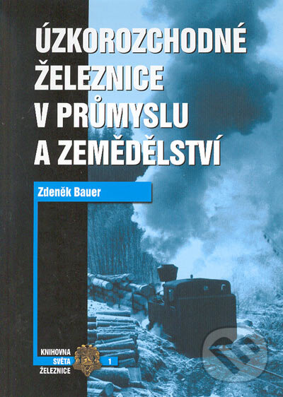 Kniha: Úzkorozchodné železnice v průmyslu a zemědělství (Zdeněk Bauer). Corona, 2003 Kniha: Úzkorozchodné železnice v průmyslu a zemědělství (Zdeněk Bauer). Corona, 2003