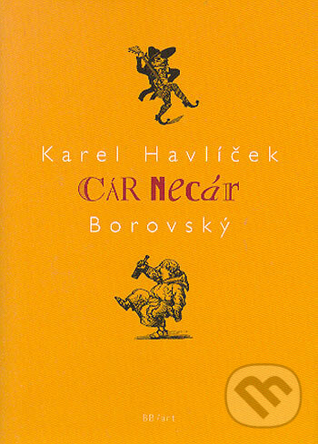 Kniha: Cár necár (Karel Havlíček Borovský). BB/art, 2006 Kniha: Cár necár (Karel Havlíček Borovský). BB/art, 2006