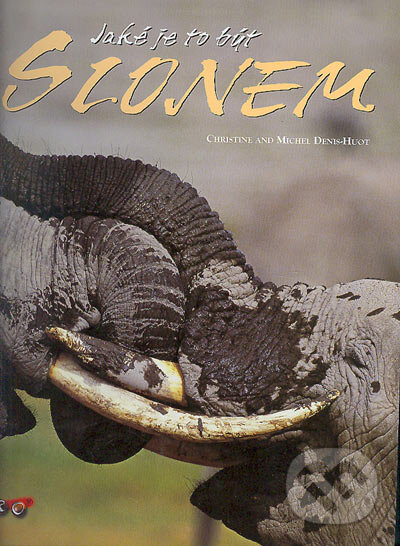 Kniha: Jaké je to být slonem (Christine a Michel Denis-Hout). CUPRO, 2006 Kniha: Jaké je to být slonem (Christine a Michel Denis-Hout). CUPRO, 2006