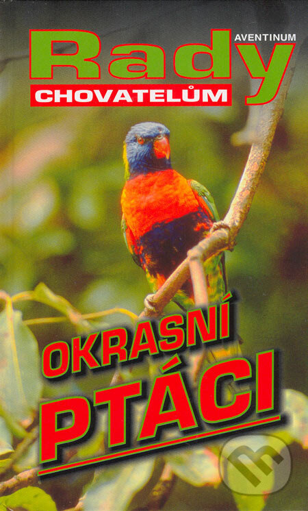 Kniha: Okrasní ptáci (Stanislav Chvapil). Aventinum, 2005 Kniha: Okrasní ptáci (Stanislav Chvapil). Aventinum, 2005