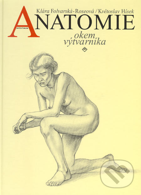 Kniha: Anatomie okem výtvarníka (Klára Folvarská-Roseová a Květoslav Hísek). Aventinum, 2003 Kniha: Anatomie okem výtvarníka (Klára Folvarská-Roseová a Květoslav Hísek). Aventinum, 2003