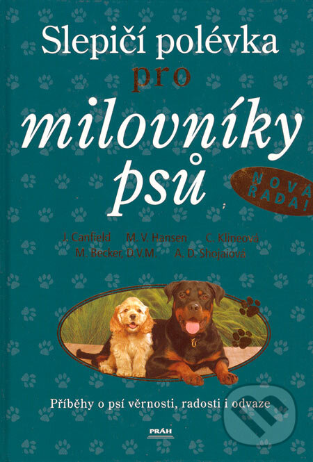 Kniha: Slepičí polévka pro milovníky psů (Jack Canfield a kolektiv). Práh, 2006 Kniha: Slepičí polévka pro milovníky psů (Jack Canfield a kolektiv). Práh, 2006