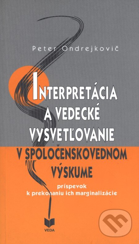 Kniha: Interpretácia a vedecké vysvetľovanie v spoločenskovednom výskume (Bohumil Havel). VEDA, 2008 Kniha: Interpretácia a vedecké vysvetľovanie v spoločenskovednom výskume (Bohumil Havel). VEDA, 2008