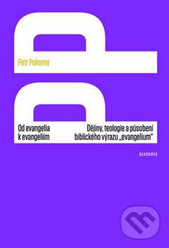 Kniha: Od evangelia k evangeliím (Petr Pokorný). Academia, 2016 Kniha: Od evangelia k evangeliím (Petr Pokorný). Academia, 2016