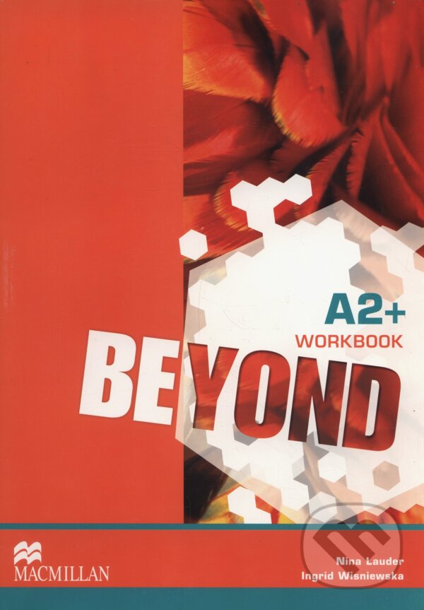 Kniha: Beyond A2+: Workbook (Ingrid Wisniewska a Nina Lauder). MacMillan, 2014 Kniha: Beyond A2+: Workbook (Ingrid Wisniewska a Nina Lauder). MacMillan, 2014