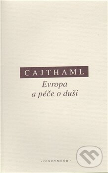 Kniha: Evropa a péče o duši (Martin Cajthaml). OIKOYMENH, 2011 Kniha: Evropa a péče o duši (Martin Cajthaml). OIKOYMENH, 2011
