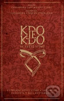 Kniha: Kdo je kdo ve světě stínů (Cassandra Clare). Slovart CZ, 2016 Kniha: Kdo je kdo ve světě stínů (Cassandra Clare). Slovart CZ, 2016