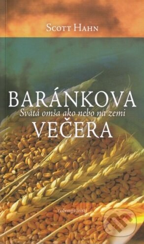 Kniha: Baránkova večera (Scott Hahn). Redemptoristi - Slovo medzi nami, 2016 Kniha: Baránkova večera (Scott Hahn). Redemptoristi - Slovo medzi nami, 2016