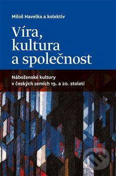 Víra, kultura a společnost - Miloš Havelka, Pavel Mervart, 2013