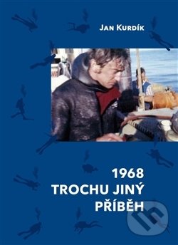 1968 Trochu jiný příběh - Jan Kurdík, Nakladatelství Jalna, 2016
