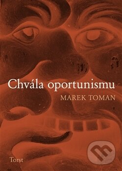 Kniha: Chvála oportunismu (Marek Toman). Torst, 2016 Kniha: Chvála oportunismu (Marek Toman). Torst, 2016