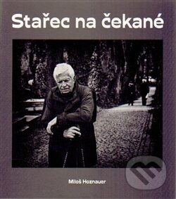 Kniha: Stařec na čekané (Miloš Hoznauer a Jaroslav Kučera). Jakura, 2015 Kniha: Stařec na čekané (Miloš Hoznauer a Jaroslav Kučera). Jakura, 2015