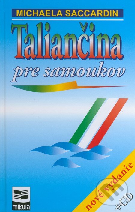 Kniha: Taliančina pre samoukov + CD (Michaela Saccardin). Mikula, 2016 Kniha: Taliančina pre samoukov + CD (Michaela Saccardin). Mikula, 2016