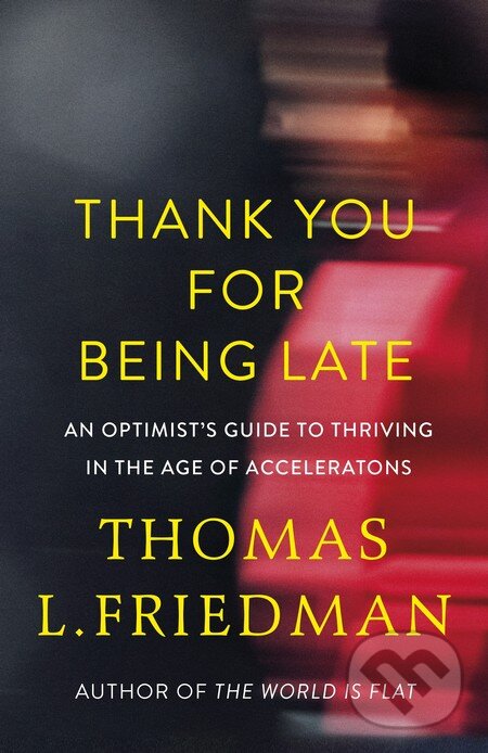 Kniha: Thank You For Being Late (Thomas L. Friedman). Allen Lane, 2016 Kniha: Thank You For Being Late (Thomas L. Friedman). Allen Lane, 2016