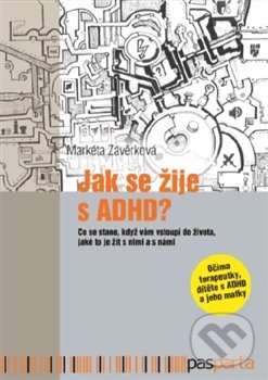 Kniha: Jak se žije s ADHD (Markéta Závěrková). Pasparta, 2016 Kniha: Jak se žije s ADHD (Markéta Závěrková). Pasparta, 2016
