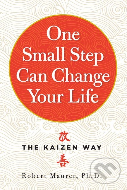 Kniha: One Small Step Can Change Your Life (Robert Maurer). Workman, 2014 Kniha: One Small Step Can Change Your Life (Robert Maurer). Workman, 2014