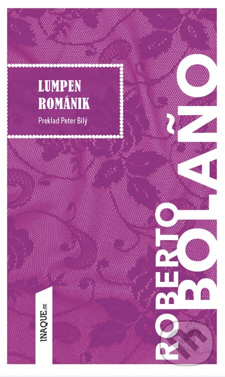 Kniha: Lumpen románik (Roberto Bolaño). Inaque, 2016 Kniha: Lumpen románik (Roberto Bolaño). Inaque, 2016