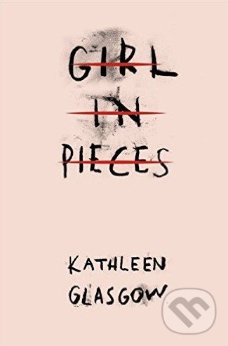 Kniha: Girl in Pieces (Kathleen Glasgow). Oneworld, 2016 Kniha: Girl in Pieces (Kathleen Glasgow). Oneworld, 2016
