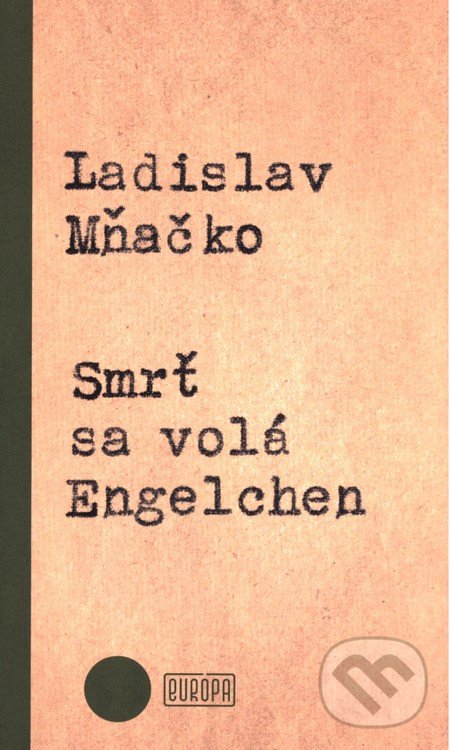 Kniha: Smrť sa volá Engelchen (Ladislav Mňačko). Európa, 2016 Kniha: Smrť sa volá Engelchen (Ladislav Mňačko). Európa, 2016
