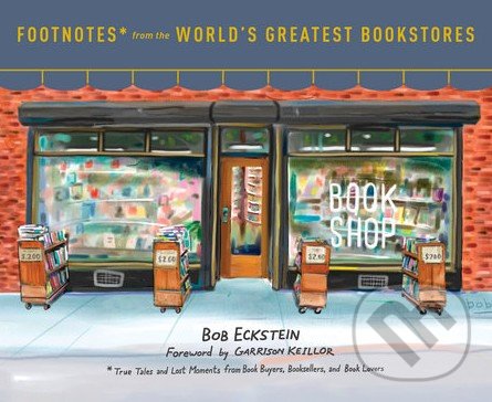 Kniha: Footnotes from the World's Greatest Bookstores (Bob Eckstein). Clarkson Potter, 2016 Kniha: Footnotes from the World's Greatest Bookstores (Bob Eckstein). Clarkson Potter, 2016