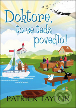 Kniha: Doktore, to se teda povedlo! (Patrick Taylor). Leda, 2016 Kniha: Doktore, to se teda povedlo! (Patrick Taylor). Leda, 2016