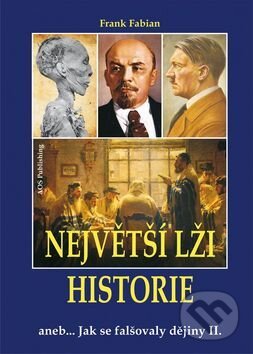 Kniha: Největší lži historie II (Frank Fabian). AOS Publishing, 2016 Kniha: Největší lži historie II (Frank Fabian). AOS Publishing, 2016