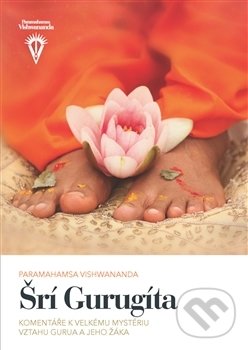 Kniha: Šrí Gurugíta (Paramahamsa Vishwananda). Bhakti, 2016 Kniha: Šrí Gurugíta (Paramahamsa Vishwananda). Bhakti, 2016