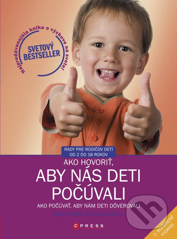 Kniha: Ako hovoriť, aby nás deti počúvali (Adele Faber a Elaine Mazlish). CPRESS, 2016 Kniha: Ako hovoriť, aby nás deti počúvali (Adele Faber a Elaine Mazlish). CPRESS, 2016