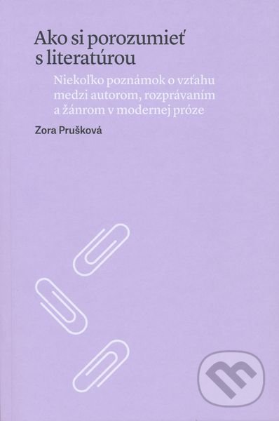 Kniha: Ako si porozumieť s literatúrou (Zora Prušková). Slovenské literárne centrum, 2016 Kniha: Ako si porozumieť s literatúrou (Zora Prušková). Slovenské literárne centrum, 2016