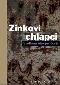 Kniha: Zinkoví chlapci (Svetlana Alexijevič). Pistorius & Olšanská, 2016 Kniha: Zinkoví chlapci (Svetlana Alexijevič). Pistorius & Olšanská, 2016