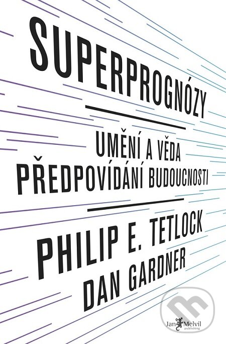 E-kniha: Superprognózy (Dan Gardner a Philip E. Tetlock). Jan Melvil publishing, 2016 E-kniha: Superprognózy (Dan Gardner a Philip E. Tetlock). Jan Melvil publishing, 2016