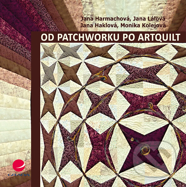 E-kniha: Od patchworku po artquilt (Jana Harmachová). Grada, 2016 E-kniha: Od patchworku po artquilt (Jana Harmachová). Grada, 2016