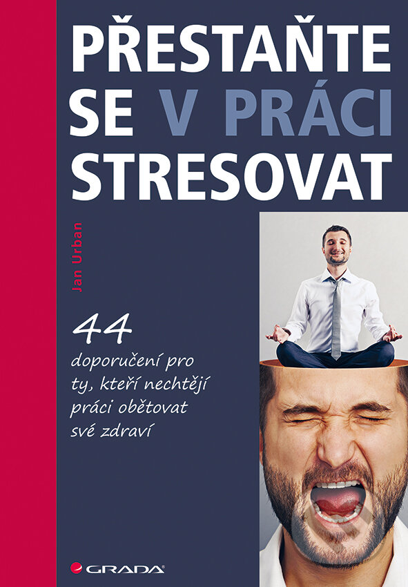 E-kniha: Přestaňte se v práci stresovat (Jan Urban). Grada, 2016 E-kniha: Přestaňte se v práci stresovat (Jan Urban). Grada, 2016