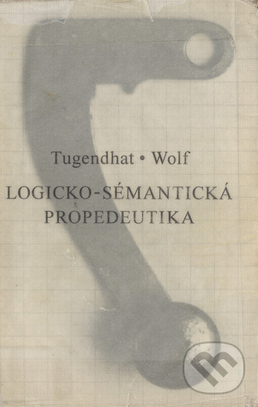 Kniha: Logicko-sémantická propedeutika (Ernst Tugendhat). Rezek, 1999 Kniha: Logicko-sémantická propedeutika (Ernst Tugendhat). Rezek, 1999