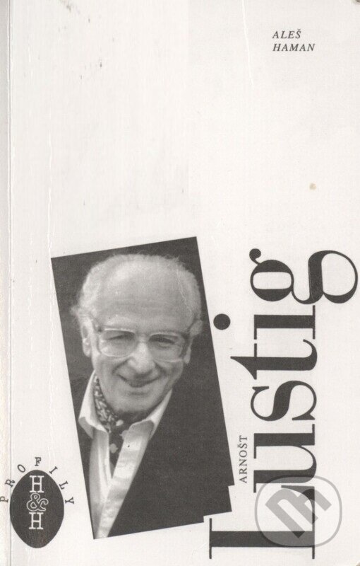 Kniha: Arnošt Lustig (Aleš Haman). H+H, 1995 Kniha: Arnošt Lustig (Aleš Haman). H+H, 1995