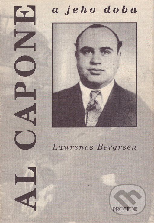 Kniha: Al Capone a jeho doba (Laurence Bergreen). Prostor, 1999 Kniha: Al Capone a jeho doba (Laurence Bergreen). Prostor, 1999