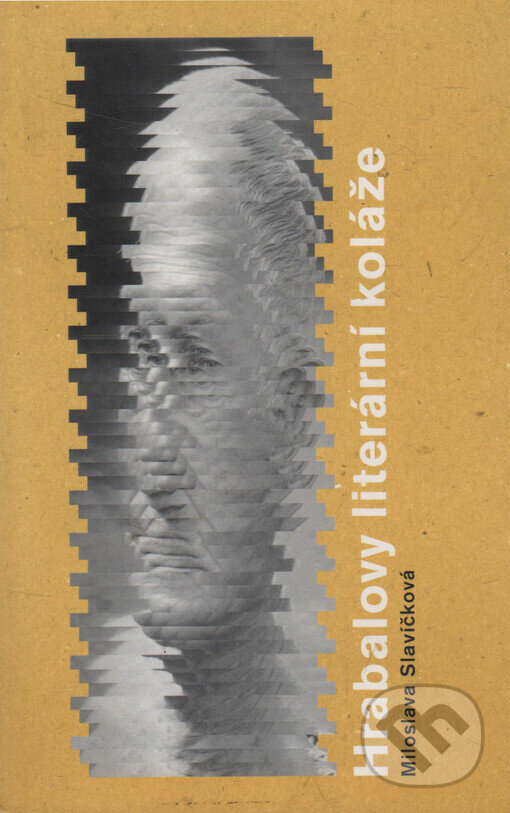 Kniha: Hrabalovy literární koláže (Miloslava Slavíčková). Akropolis, 2004 Kniha: Hrabalovy literární koláže (Miloslava Slavíčková). Akropolis, 2004