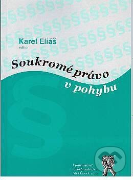 Kniha: Soukromé právo v pohybu (Karel Eliáš). Aleš Čeněk, 2005 Kniha: Soukromé právo v pohybu (Karel Eliáš). Aleš Čeněk, 2005