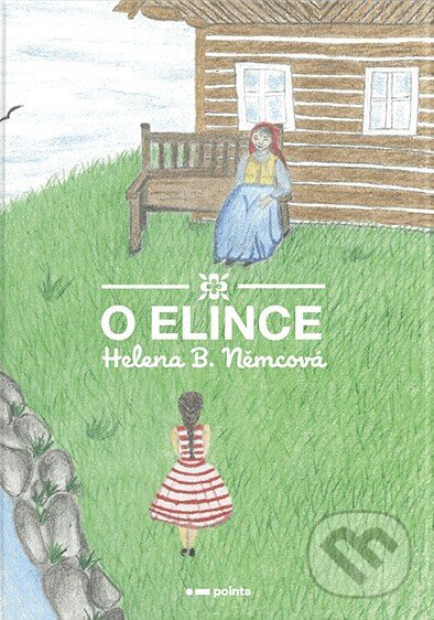 Kniha: O Elince (Helena B. Němcová). Pointa, 2024 Kniha: O Elince (Helena B. Němcová). Pointa, 2024
