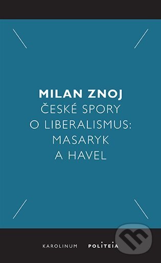 Kniha: České spory o liberalismus (Milan Znoj). Karolinum, 2024 Kniha: České spory o liberalismus (Milan Znoj). Karolinum, 2024