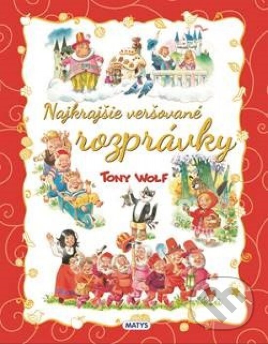Kniha: Najkrajšie veršované rozprávky (Tony Wolf). Matys, 2024 Kniha: Najkrajšie veršované rozprávky (Tony Wolf). Matys, 2024